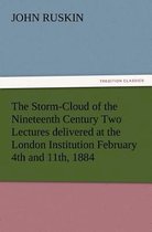 The Storm-Cloud of the Nineteenth Century Two Lectures Delivered at the London Institution February 4th and 11th, 1884