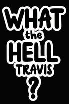 What the Hell Travis?