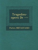 Tragedies-Opera de ---