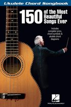 150 of the Most Beautiful Songs Ever - Ukulele Chord Songbook