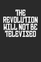 The Revolution Will Not Be Televised