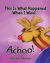 This Is What Happened When I Went Achoo!