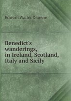 Benedict's wanderings, in Ireland, Scotland, Italy and Sicily