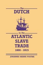 The Dutch in the Atlantic Slave Trade, 1600–1815