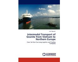 Intermodal Transport of Granite from Vietnam to Northern Europe