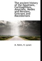 The Ancient History of the Egyptians, Carthaginians, Assyrians, Medes and Persians, Grecians and Macedonians