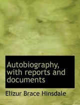 Autobiography, with Reports and Documents