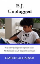 E.j. Unplugged: Wie Ein 9-Jähriger Erfolgreich Seine Mediensucht In 21 Tagen Überwindet