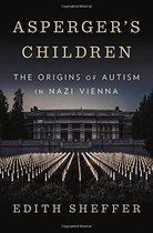 Asperger`s Children – The Origins of Autism in Nazi Vienna
