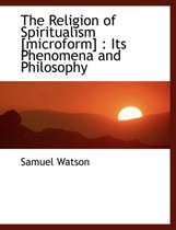 The Religion of Spiritualism [Microform]