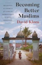 Becoming Better Muslims - Religious Authority and Ethical Improvement in Aceh, Indonesia