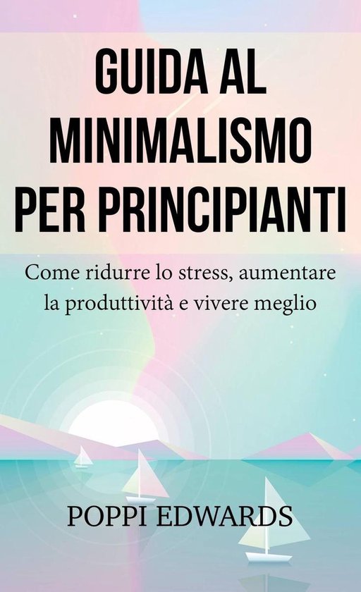 Guida al minimalismo per principianti: Come ridurre lo stres ... - cover