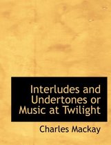 Interludes and Undertones or Music at Twilight