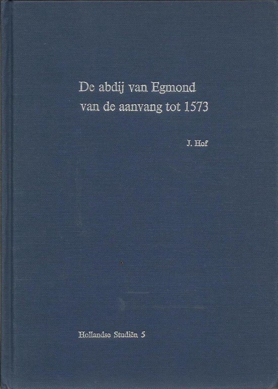 De abdij van Egmond van de aanvang tot 1573Serie: Hollandse Studiën deel 5 - J. Hof monnik van Egmond | Warmolth.org
