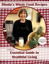 Rhoda's Whole Food Recipes with an Essential Guide to Healthful Living