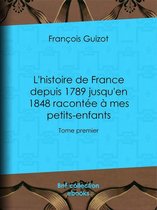 L'histoire de France depuis 1789 jusqu'en 1848 racontée à mes petits-enfants