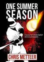 One Summer Season: A Young Man's Brutal Baptism Into Love And Baseball