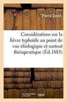 Sciences- Quelques Considérations Sur La Fièvre Typhoïde Au Point de Vue Étiologique Et Surtout Thérapeutique