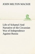 Life of Schamyl And Narrative of the Circassian War of Independence Against Russia