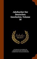 Jahrbucher Der Deutschen Geschichte, Volume 30