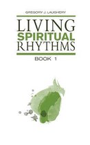 Living Spiritual Rhythms Volume 1