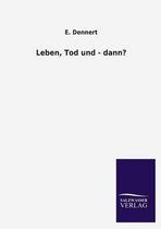 Leben, Tod und - dann?