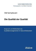 Die Qualit t der Qualit t. Anspruch und Wirklichkeit des Qualit tsmanagements im Gesundheitswesen.