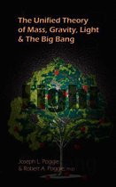 The Unified Theory of Mass, Gravity, Light & the Big Bang
