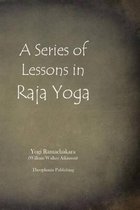 A Series of Lessons in Raja Yoga