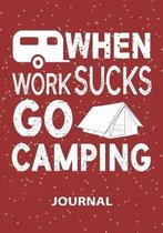 When Work Sucks Go Camping - Journal