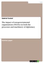 The impact of non-governmental organisations (NGOs) on both the processes and machinery of diplomacy
