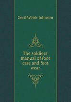 The Soldiers' Manual of Foot Care and Foot Wear