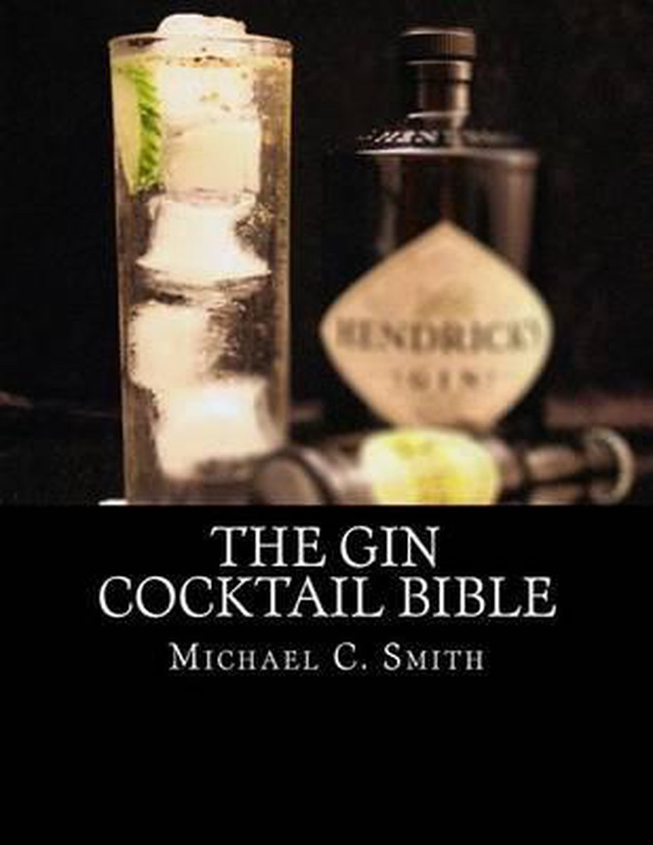 The Gin Cocktail Bible, Michael C Smith | 9781519489791 | Boeken | Bol.com