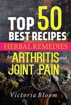 Herbal Remedies for Healing - Healing Remedies - Herbal Remedies - Top 50 Best Recipes of Herbal Remedies for Arthritis and Joint Pain