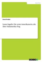 Laura Ingalls. Die Erste Amerikanerin, Die Uber Sudamerika Flog