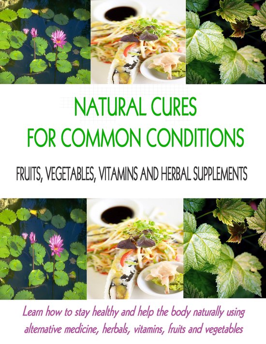 Foto: Natural cures for common conditions learn how to stay healthy and help the body naturally using alternative medicine herbals vitamins fruits and vegetables