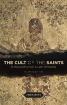 The Cult of the Saints - Its Rise and Function in Latin Christianity, Enlarged Edition
