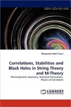 Correlations, Stabilities and Black Holes in String Theory and M-Theory