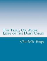 The Trial; Or, More Links of the Daisy Chain