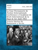 La Cour Permanente de Justice Internationale Conference A L'Academie de Droit International de La Haye Le 1er Aout 1923