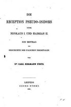 Die Reception Pseudo-isidors unter Nicolaus I. Und Hadrian II., Ein Beitrag