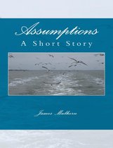 Assumptions: A Short Story