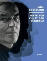 Will Grohmann. Texte zur Kunst der Moderne