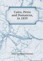 Cairo, Petra and Damascus, in 1839