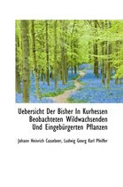 Uebersicht Der Bisher in Kurhessen Beobachteten Wildwachsenden Und Eingeb Rgerten Pflanzen