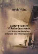 Gustav Friedrich Wilhelm Grossmann, ein Beitrag zur deutschen Litteratur und Theatergeschichte