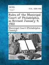 Rules of the Municipal Court of Philadelphia, as Revised January 9, 1922
