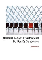 Memoires Comlets Et Authntiques Du Duc de Saint-Simon