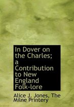 In Dover on the Charles; A Contribution to New England Folk-Lore