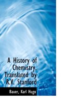A History of Chemistry. Translated by R.V. Stanford